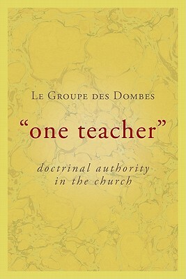 One Teacher: Doctrinal Authority in the Church by La Groupe Des Dombes