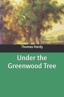 Under the Greenwood Tree by Thomas Hardy