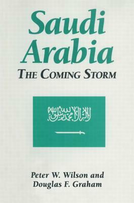 Saudi Arabia: The Coming Storm: The Coming Storm by Douglas F. Graham, Peter W. Wilson