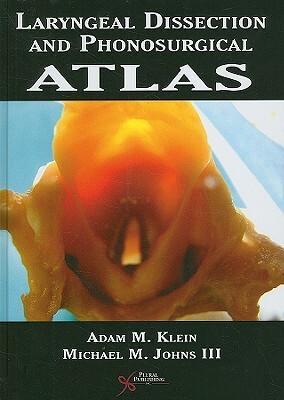 Laryngeal Dissection and Phonosurgical Atlas by Adam Klein, Michael Johns III