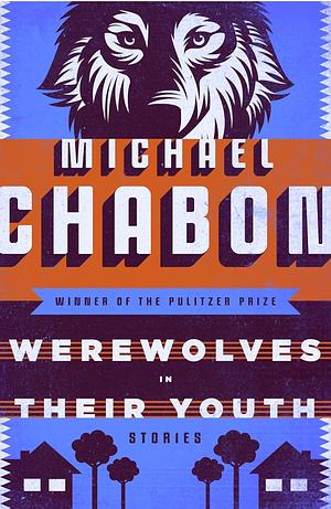 Werewolves in Their Youth: Stories by Michael Chabon