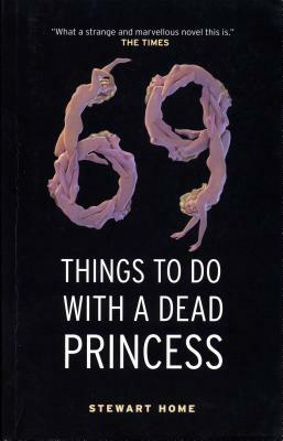 69 Things to Do with a Dead Princess by Stewart Home