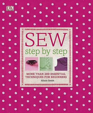 Sew Step by Step by Alison Smith