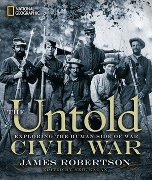 The Untold Civil War: Little-Known Stories From the War Between the States by Neil Kagan, James I. Robertson Jr.