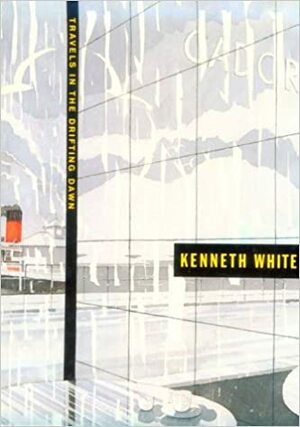 Travels in the Drifting Dawn by Kenneth White