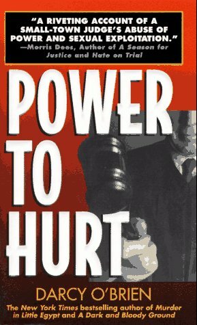 Power To Hurt: Inside A Judge's Chambers: Sexual Assault, Corruption, And The Ultimate Reversal Of Justice For Women by Darcy O'Brien