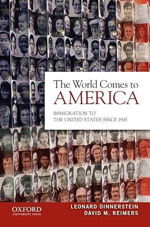 The World Comes to America: Immigration to the United States Since 1945 by Leonard Dinnerstein, David M. Reimers