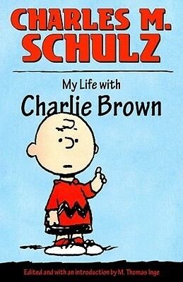 My Life with Charlie Brown by M. Thomas Inge, Charles M. Schulz