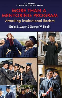 More Than a Mentoring Program: Attacking Institutional Racism (hc) by George W. Noblit, Graig R. Meyer