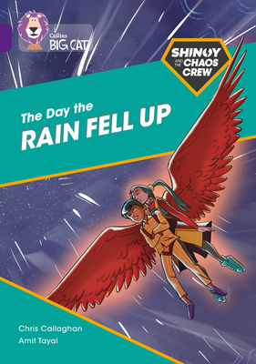 The Shinoy and the Chaos Crew: The Day the Rain Fell Up: Band 08/Purple by Chris Callaghan