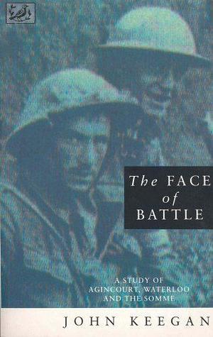 The Face of Battle by John Keegan