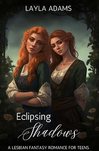 Eclipsing Shadows: A Lesbian Fantasy Romance by Layla Adams