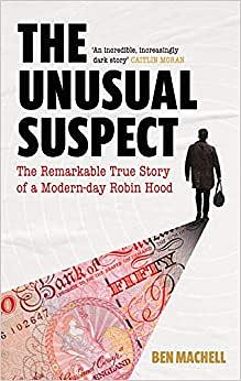 The Unusual Suspect: How to Rob a Bank and (Nearly) Get Away With It by Ben Machell