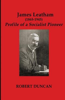 James Leatham: Profile of a Socialist Pioneer by Robert Duncan