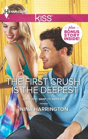 The First Crush Is the Deepest by Nina Harrington