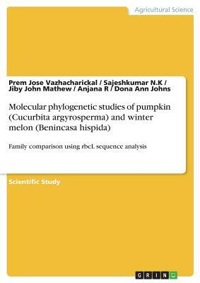 Molecular phylogenetic studies of pumpkin (Cucurbita argyrosperma) and winter melon (Benincasa hispida): Family comparison using rbcL sequence analysi by Prem Jose Vazhacharickal, Jiby John Mathew, Sajeshkumar N. K.