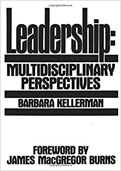 Leadership: Multidisciplinary Perspectives by Barbara Kellerman, James MacGregor Burns