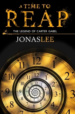 A Time to Reap by Jonas Lee