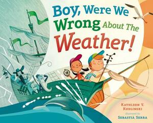 Boy, Were We Wrong about the Weather! by Kathleen V. Kudlinski