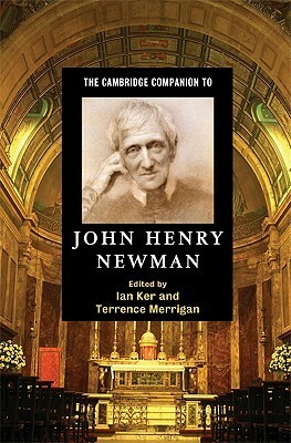 The Cambridge Companion to John Henry Newman by Ian Ker, Terrence Merrigan