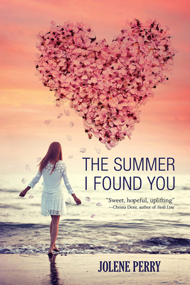 The Summer I Found You by Jolene Perry