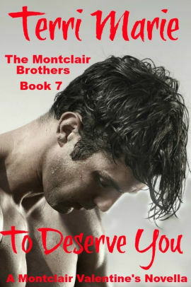 To Deserve you, A Montclair Valentine's Novella by Terri Marie