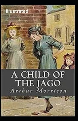 A Child of the Jago Illustrated by Arthur Morrison