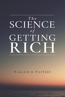 The Science of Getting Rich by Wallace D. Wattles