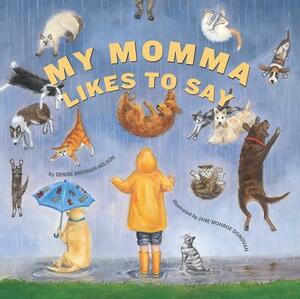 My Momma Likes to Say by Denise Brennan-Nelson