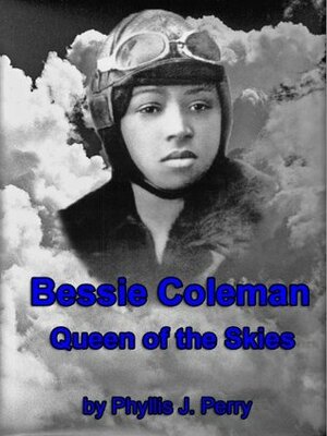 Bessie Coleman: Queen of the Skies by Phyllis J. Perry