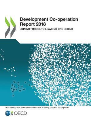 Development Co-Operation Report 2018 Joining Forces to Leave No One Behind by Oecd