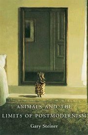 Animals and the Limits of Postmodernism by Gary Steiner