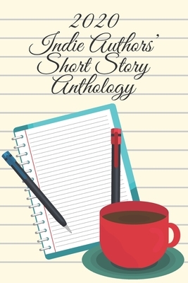 2020 Indie Authors' Short Story Anthology by 