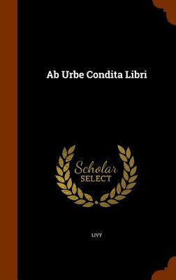 AB Urbe Condita: Volume I: Books I-V by Livy