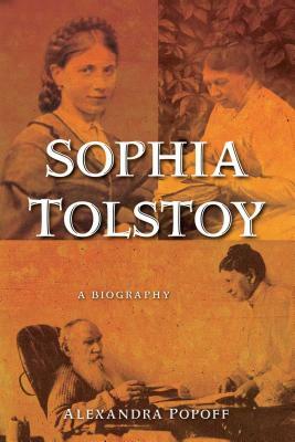 Sophia Tolstoy: A Biography by Alexandra Popoff