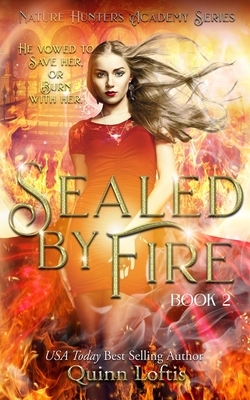 Sealed by Fire: The Nature Hunters Academy Series, Book 2 by Quinn Loftis