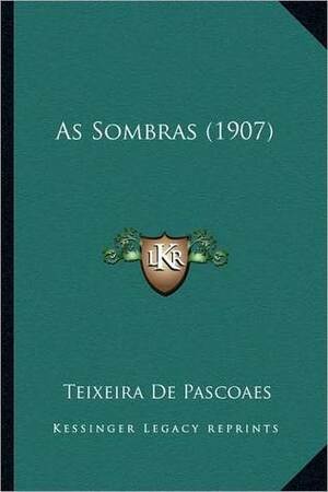 As Sombras (1907) by Teixeira de Pascoaes