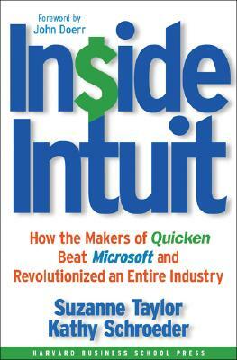 Inside Intuit: How the Makers of Quicken Beat Microsoft and Revolutionized an Entire Industry by Suzanne Taylor, Kathy Schroeder