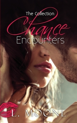 Chance Encounters: The Collection by L. Moone