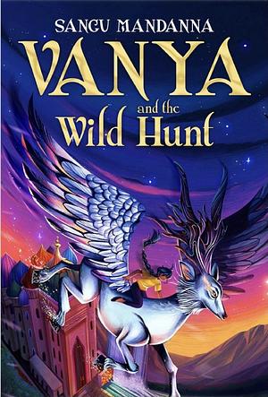Vanya and the Wild Hunt by Sangu Mandanna