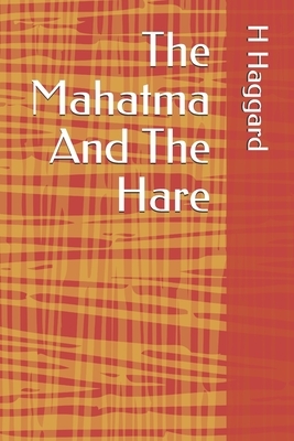 The Mahatma And The Hare by H. Rider Haggard