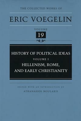 History of Political Ideas, Volume 1 (Cw19): Hellenism, Rome, and Early Christianity by Eric Voegelin