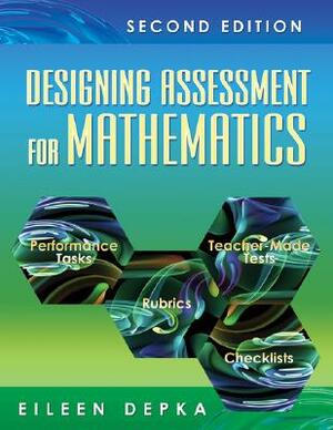 Designing Assessment for Mathematics by Eileen M. Depka