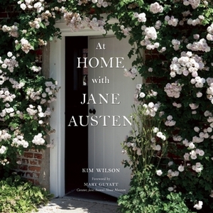 At Home with Jane Austen by Kim Wilson