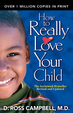 How to Really Love Your Child by D. Ross Campbell