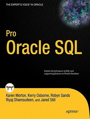 Pro Oracle SQL by Karen Morton, Robyn Sands, Jared Still