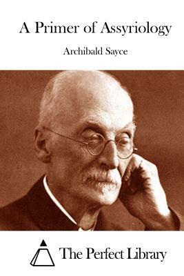 A Primer of Assyriology by Archibald Sayce