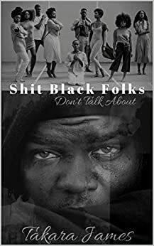 Shit Black Folk Don't Talk About by Takara James