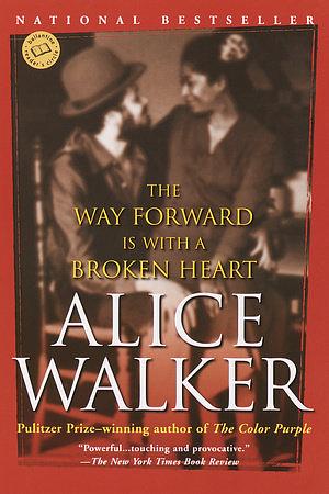 The Way Forward is with a Broken Heart by Alice Walker