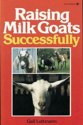 Raising Milk Goats Successfully by Roger Griffith, Gail Luttmann